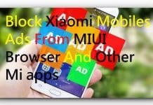 How to Block Xiaomi Mobile Ads From MIUI Browser And Other Mi apps
