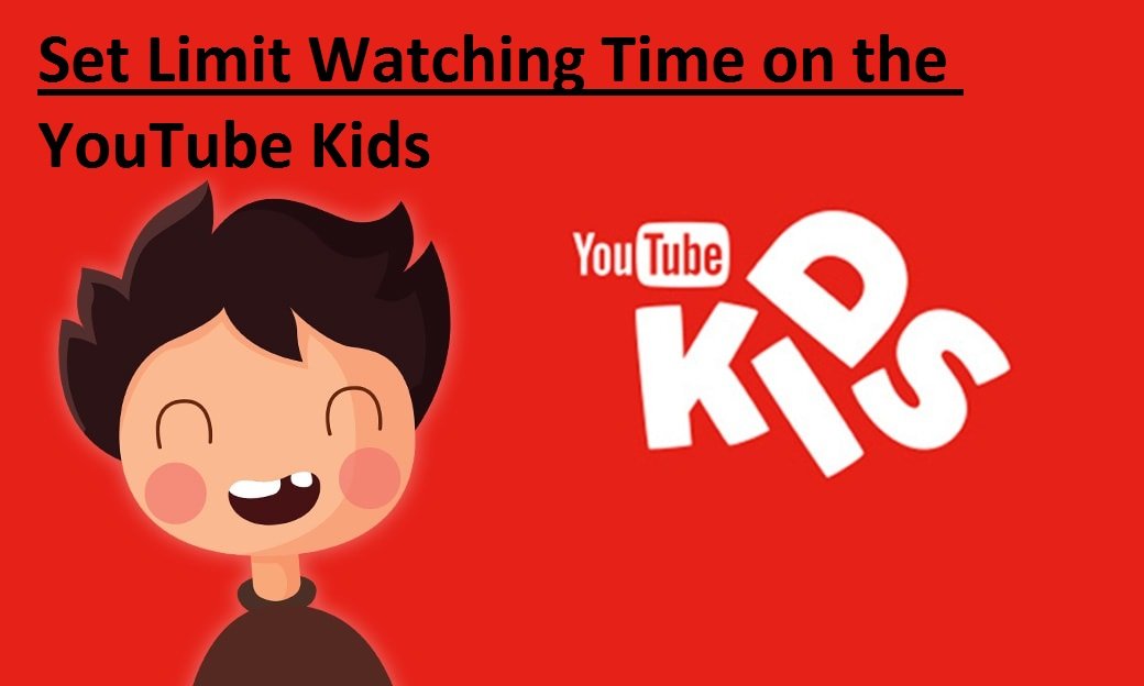 Set Limit Watching Time on the YouTube Kids