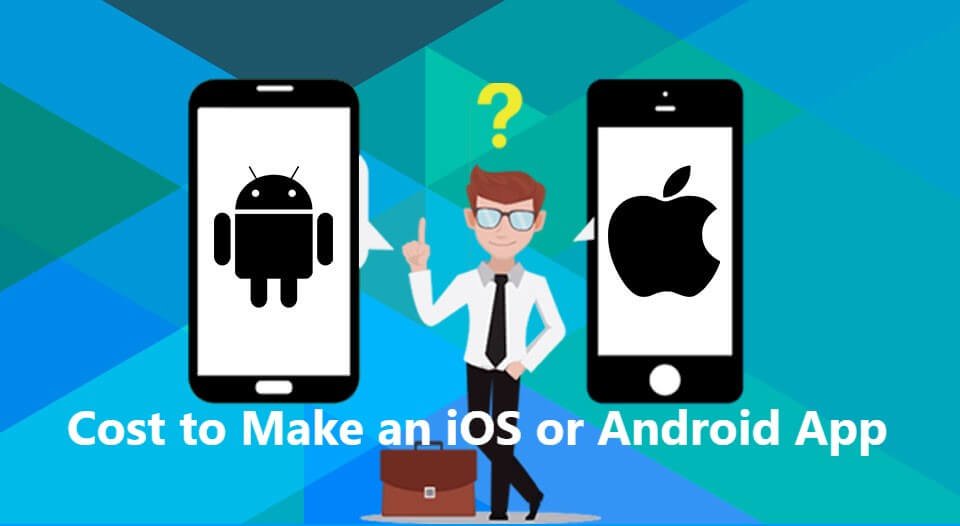 Cost to Make an iOS or Android App