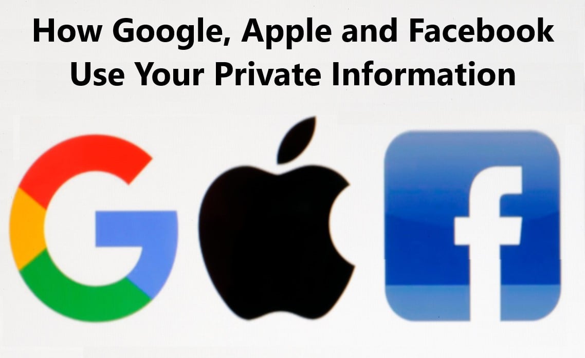 How Google, Apple and Facebook Use Your Private Information