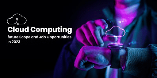Cloud Computing future Scope and Job Opportunities in 2023
