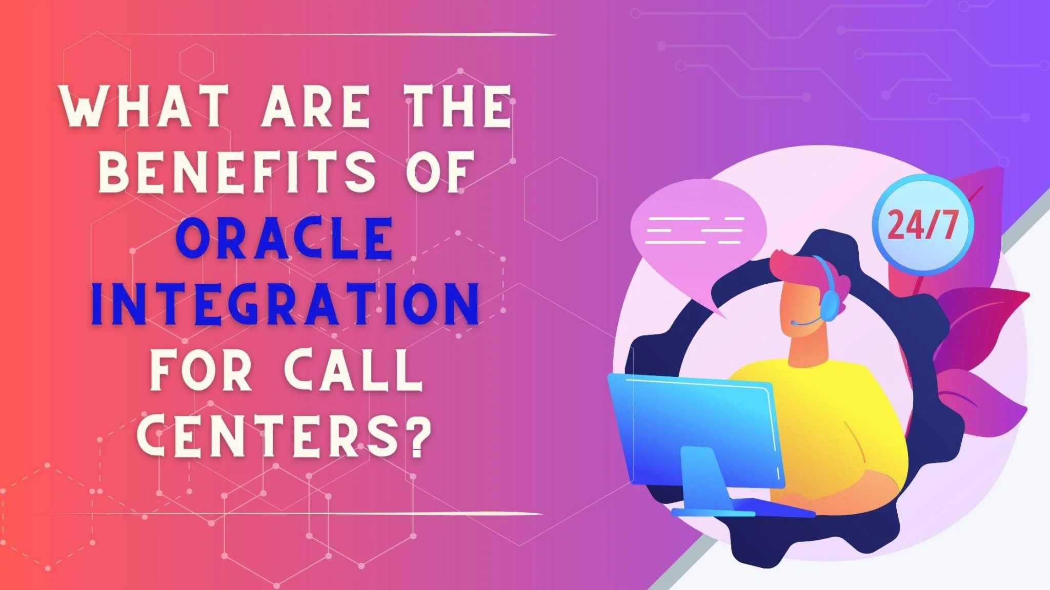 What Are the Benefits of Oracle Integration for Call Centers?
