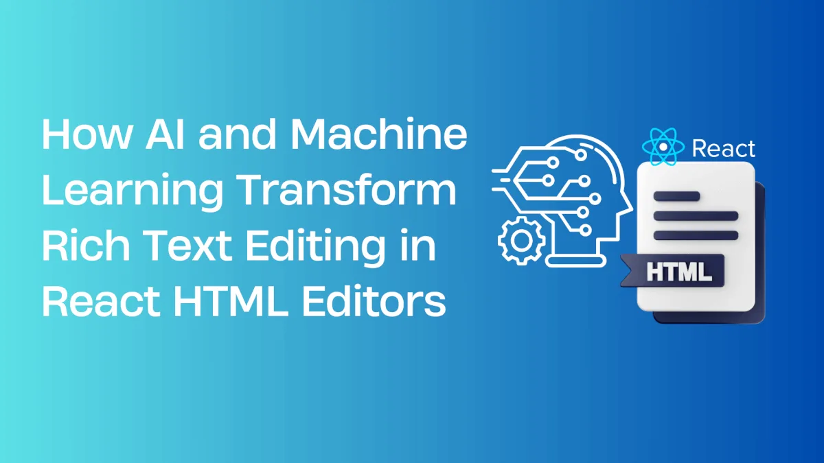 How AI and Machine Learning Transform Rich Text Editing in React HTML Editors