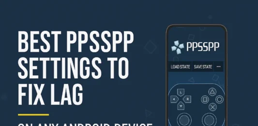 Best PPSSPP Settings to Fix Lag on Any Android Device (2025 Ultimate Guide)