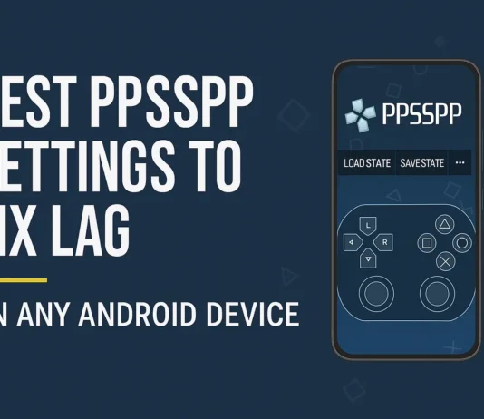 Best PPSSPP Settings to Fix Lag on Any Android Device (2025 Ultimate Guide)